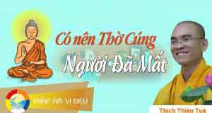 Có nên thờ cúng người đã mất? 1 Có nên thờ cúng người đã mất?