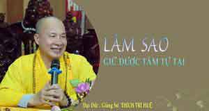 Làm sao giữ được tâm tự tại 1 Làm sao giữ được tâm tự tại